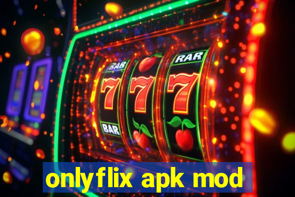 onlyflix apk mod